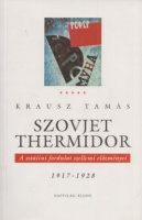 Krausz Tamás : Szovjet thermidor - A sztálini fordulat szellemi előzményei 1917 - 1928