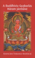 Khencsen Thrangu Rinpocse [Thrangu Rinpoche] : A buddhista gyakorlás három járműve