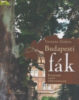 Viczián Zsófia : Budapesti fák - Kéregbe zárt történelem
