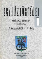 Tóth-Kása István - Tőkéczki László : Egyháztörténet 1. - A kezdetektől-1711-ig (tankönyv és tanári kézikönyv) 2. jav. kiad.