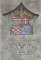 Demjén Izabella - Guitman Barnabás : Ez levél adassék az bártfai bíró kezébe - XVI. századi magyar nyelvű levelek a bártfai városi levéltárból