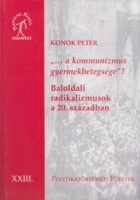 Konok Péter  : A kommunizmus gyermekbetegsége? - Baloldali radikalizmusok a 20. században