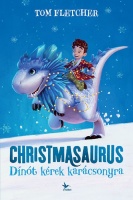Fletcher, Tom : Christmasaurus - Dínót kérek karácsonyra
