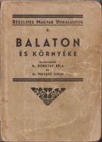 Dornyay Béla és Vigyázó János (szerk.) : Balaton és környéke részletes kalauza