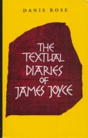 Rose, Danis : The Textual Diaries of James Joyce