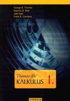 Thomas, George B. - Weir, Maurice D. - Hass, Joel - Giordano, Frank R. : Thomas-féle Kalkulus I.