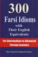 Nazari, Reza - Somayeh Nazari : 300 Farsi Idioms with Their English Equivalents