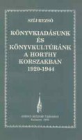 Szíj Rezső : Könyvkiadásunk és könyvkultúránk a Horthy korszakban 1920-1944