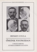 Henkey Gyula : Őseink nyomában - A magyarság etnikai embertani képe