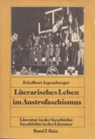 Aspetsberger, Friedbert : Literarisches Leben im Austrofaschismus - Der Staatspreis