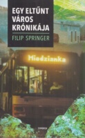 Springer, Filip : Miedzianka – Egy eltűnt város krónikája