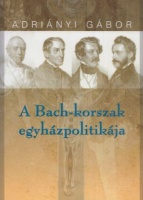 Adriányi Gábor : A Bach-korszak egyházpolitikája - 1849-1859  (Dedikált)