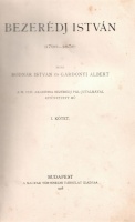 Bodnár István - Gárdonyi Albert  : Bezerédj István (1796-1856) I. kötet