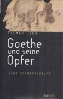 Jens, Tilman : Goethe und seine Opfer- Eine Schmähschrift