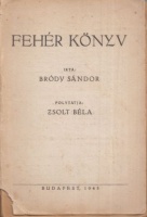 Zsolt Béla (szerk.) : Fehér könyv - Írta Bródy Sándor. Folytatja Zsolt Béla.