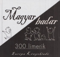Várady Szabolcs (vál., szerk. és az előszót írta) : Magyar badar - 300 limerik