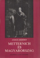 Andics Erzsébet : Metternich és Magyarország