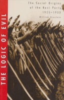Brustein, William : The Logic of Evil - The Social Origins of the Nazi Party, 1925-1933