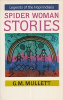 Mullett, G. M. : Spider Woman Stories - Legends of the Hopi Indians