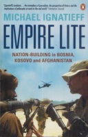 Ignatieff, Michael : Empire Lite - Nation-Building in Bosnia, Kosovo, and Afghanistan