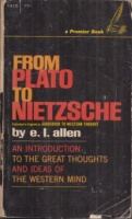Allen, E. L. : From Plato to Nietzsche - An Introduction to the Great Thoughts and Ideas of the Western Mind