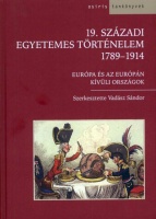 Vadász Sándor (szerk.) : 19. századi egyetemes történelem - 1789-1914. Európa és az Európán kívüli országok.