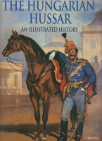 Zachar József (Ed.) : The Hungarian Hussar - An Illustrated History