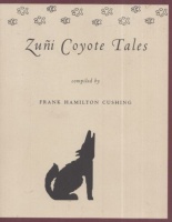 Cushing, Frank Hamilton (compiled by) : Zuñi Coyote Tales
