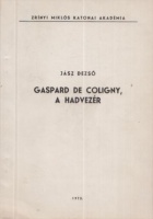 Jász Dezső : Gaspard de Coligny, a hadvezér  (Dedikált)