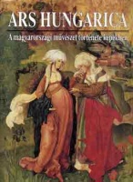 Ars Hungarica-A magyarországi művészet története képekben