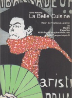 Herzog, Elke : La Belle Cuisine -  Henri de Toulouse- Lautrec és Maitre Escoffier különleges konyhaművészete a Belle Époque idejéből.