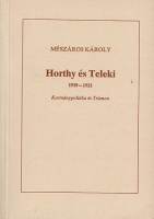 Mészáros Károly : Horthy és Teleki 1919-1921 - Kormánypolitika és Trianon.  (Dedikált)
