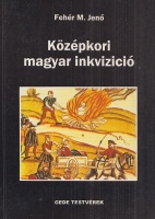 Fehér M. Jenő : Középkori magyar inkvizíció