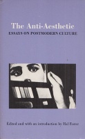 Foster, Hal (Ed.) : The Anti-Aesthetic - Essays on Postmodern Culture.