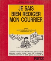 Poncer, Jean  : Je Sais Bien Rédiger Mon Courrier - privé, administratif, professionnel, commercial, etc. 