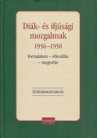 Vida István (szerk.) : Diák- és ifjúsági mozgalmak 1956-1958 - Forradalom - Ellenállás - Megtorlás