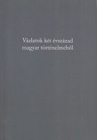 Gergely Jenő (főszerk.) : Vázlatok két évszázad magyar történelméből - Tanulmányok 
