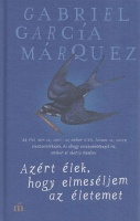García Márquez, Gabriel : Azért élek, hogy elmeséljem az életemet