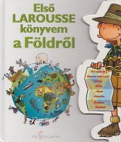 Vibert-Guigue, Françoise - Delphine Godard (szerk.) : Első Larousse könyvem a Földről