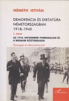 Németh István : Demokrácia és diktatúra Németországban 1918-1945 - 1. kötet - Az 1918. novemberi forradalom és a Weimari Köztársaság - Összegzés és dokumentumok (Dedikált)