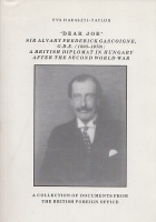 Haraszti-Taylor, Éva : 'Dear Joe'  Sir Alvary Frederick Gascoigne, G.B.E. (1893-1970) - A British Diplomat in Hungary After the Second World War  (Dedikált)