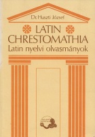 Huszti József : Latin chrestomathia - Latin nyelvi olvasmányok