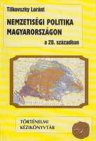 Tilkovszky Loránt : Nemzetiségi politika Magyarországon a 20. században