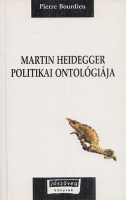 Bourdieu, Pierre  : Martin Heidegger politikai ontológiája