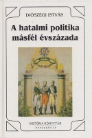 Diószegi István : A hatalmi politika másfél évszázada 1789-1939.