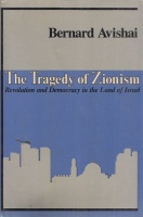 Avishai, Bernard : The Tragedy of Zionism - Revolution and Democracy In the Land Of Israel