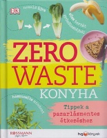 Turner, Kate : Zero Waste Konyha - Tippek a pazarlásmentes étkezéshez