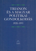 Romsics Ignác (szerk.) : Trianon és a magyar politikai gondolkodás 1920-1953 - Tanulmányok