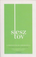 Sesztov, Lev : A prófétálás adománya - Válogatott esszék