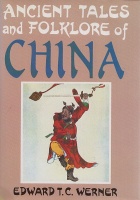 Werner, Edward T. C.  : Ancient Tales and Folklore of China